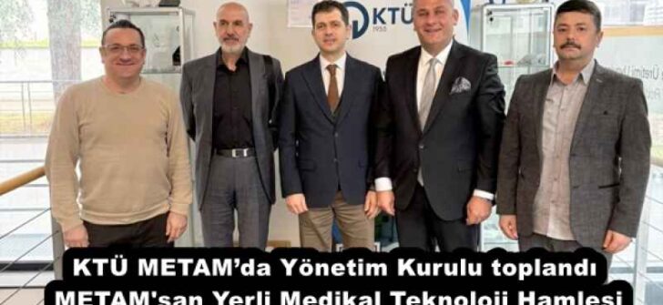 KTÜ METAM’da Yönetim Kurulu toplandı  METAM’san Yerli Medikal Teknoloji Hamlesi