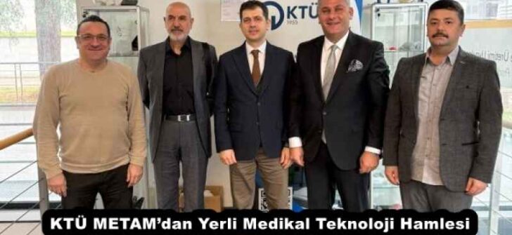KTÜ METAM’dan Yerli Medikal Teknoloji Hamlesi