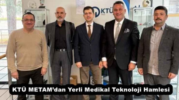 KTÜ METAM’dan Yerli Medikal Teknoloji Hamlesi