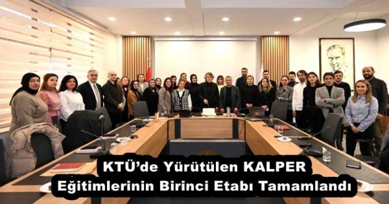 KTÜ’de Yürütülen KALPER Eğitimlerinin Birinci Etabı Tamamlandı
