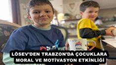 LÖSEV’DEN TRABZON’DA ÇOCUKLARA MORAL VE MOTİVASYON ETKİNLİĞİ