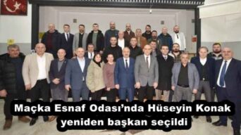 Maçka Esnaf Odası’nda Hüseyin Konak yeniden başkan seçildi