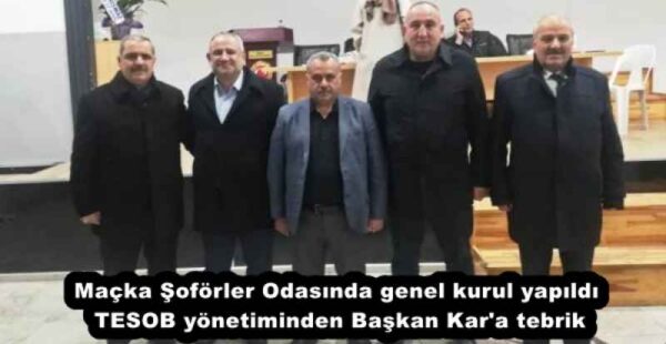 Maçka Şoförler Odasında genel kurul yapıldı  TESOB yönetiminden Başkan Kar’a tebrik