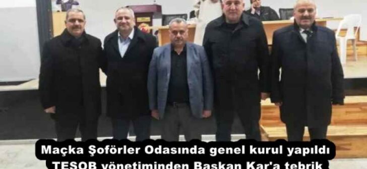 Maçka Şoförler Odasında genel kurul yapıldı  TESOB yönetiminden Başkan Kar’a tebrik