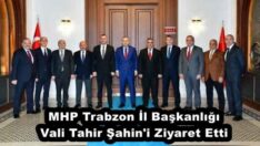 MHP Trabzon İl Başkanlığı Vali Tahir Şahin’i Ziyaret Etti