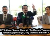 MHP’li Alkan “Anam Diyor ki: “Bu Maaşla Yaşanmaz” ‘Emekli geçinemiyor, çay üreticisi bitirildi’ ”