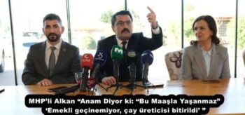 MHP’li Alkan “Anam Diyor ki: “Bu Maaşla Yaşanmaz” ‘Emekli geçinemiyor, çay üreticisi bitirildi’ ”