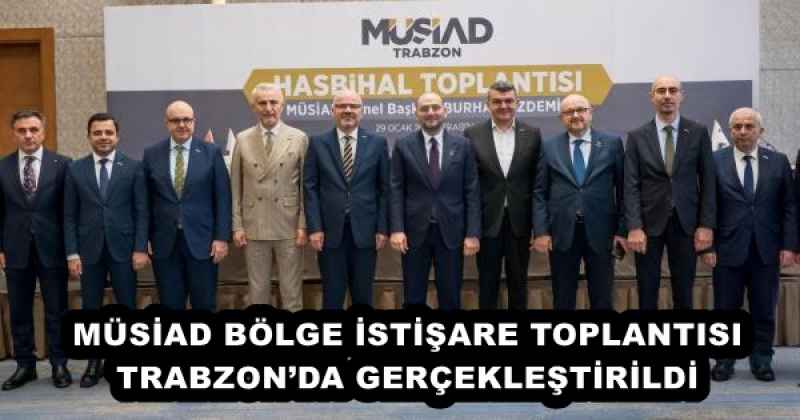 musiad_bolge_istisare_toplantisi_trabzonda_gerceklestirildi_h56715_41953 MÜSİAD BÖLGE İSTİŞARE TOPLANTISI TRABZON’DA GERÇEKLEŞTİRİLDİ