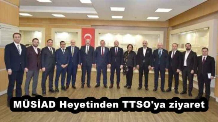 MÜSİAD Heyetinden TTSO’ya ziyaret
