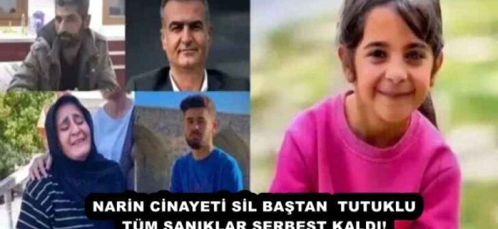 NARİN CİNAYETİ SİL BAŞTAN  TUTUKLU TÜM SANIKLAR SERBEST KALDI!