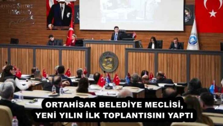 ORTAHİSAR BELEDİYE MECLİSİ, YENİ YILIN İLK TOPLANTISINI YAPTI