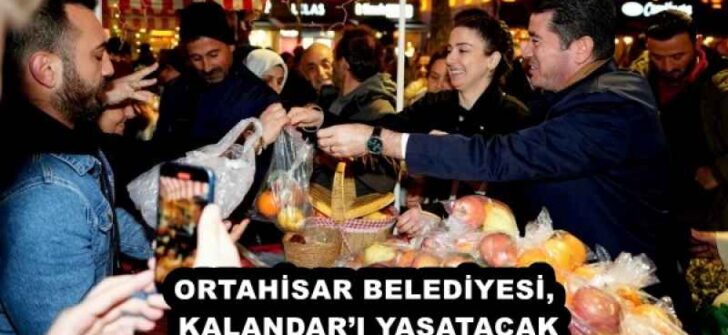 ORTAHİSAR BELEDİYESİ, KALANDAR’I YAŞATACAK