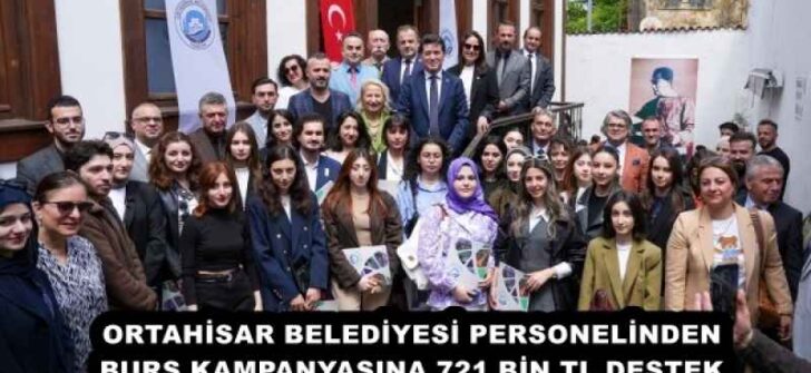 ORTAHİSAR BELEDİYESİ PERSONELİNDEN BURS KAMPANYASINA 721 BİN TL DESTEK