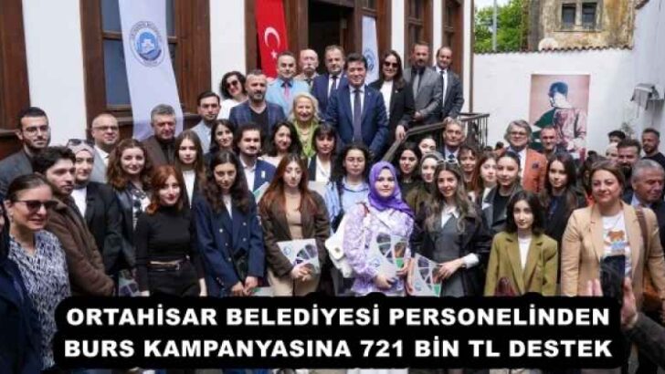 ORTAHİSAR BELEDİYESİ PERSONELİNDEN BURS KAMPANYASINA 721 BİN TL DESTEK
