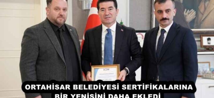 ORTAHİSAR BELEDİYESİ SERTİFİKALARINA BİR YENİSİNİ DAHA EKLEDİ 