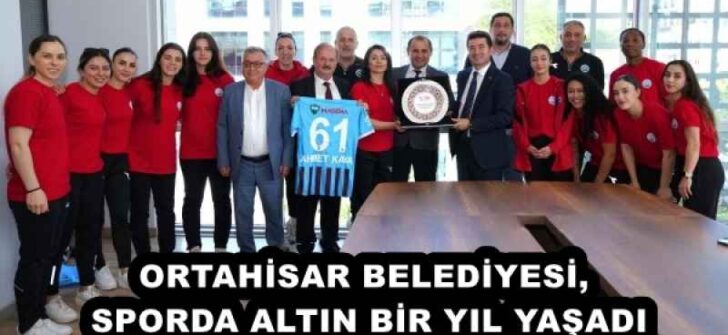 ORTAHİSAR BELEDİYESİ, SPORDA ALTIN BİR YIL YAŞADI