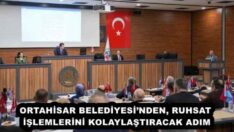 ORTAHİSAR BELEDİYESİ’NDEN, RUHSAT İŞLEMLERİNİ KOLAYLAŞTIRACAK ADIM
