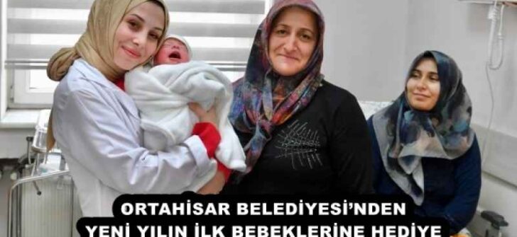 ORTAHİSAR BELEDİYESİ’NDEN YENİ YILIN İLK BEBEKLERİNE HEDİYE
