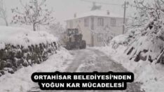 ORTAHİSAR BELEDİYESİ’NDEN YOĞUN KAR MÜCADELESİ 