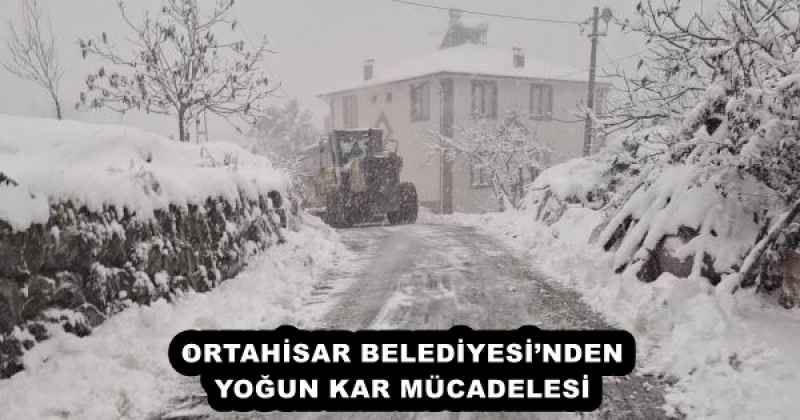 ORTAHİSAR BELEDİYESİ’NDEN YOĞUN KAR MÜCADELESİ 