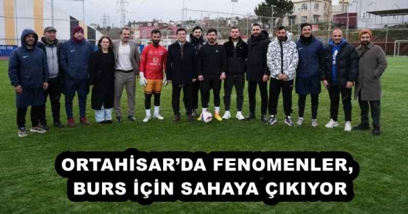 ORTAHİSAR’DA FENOMENLER, BURS İÇİN SAHAYA ÇIKIYOR