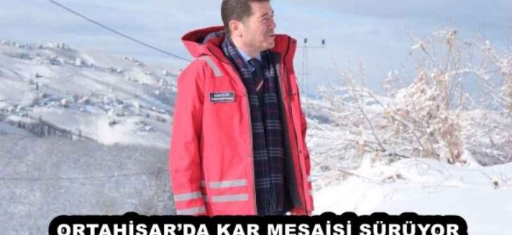 ORTAHİSAR’DA KAR MESAİSİ SÜRÜYOR