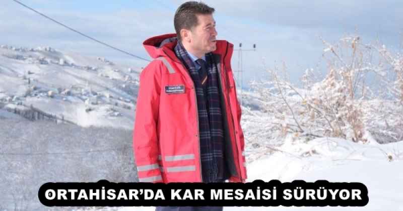 ORTAHİSAR’DA KAR MESAİSİ SÜRÜYOR