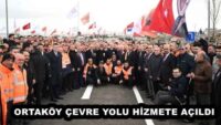 ORTAKÖY ÇEVRE YOLU HİZMETE AÇILDI