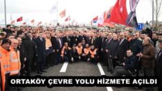 ORTAKÖY ÇEVRE YOLU HİZMETE AÇILDI