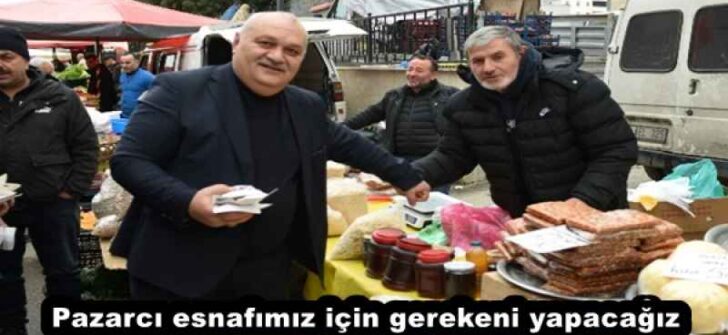 Pazarcı esnafımız için gerekeni yapacağız