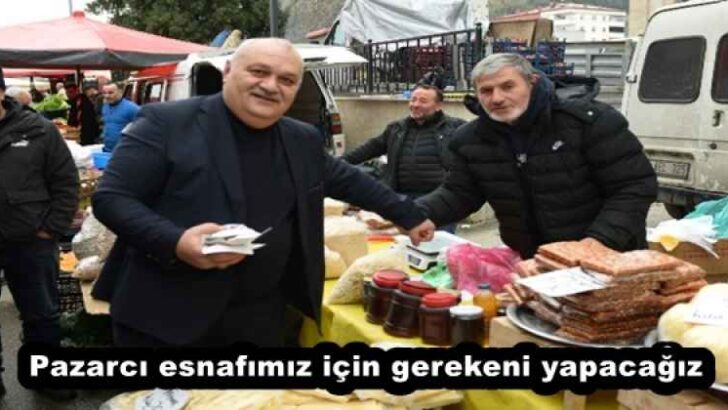 Pazarcı esnafımız için gerekeni yapacağız