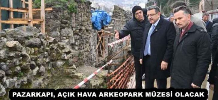 PAZARKAPI, AÇIK HAVA ARKEOPARK MÜZESİ OLACAK