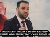 SAADET PARTİSİ TRABZON İL BAŞKANI MURATOĞLU: “BÜYÜKŞEHİR YASASI KÖYÜ ZAYIFLATTI, TARIMI ÇIKMAZA SOKTU”