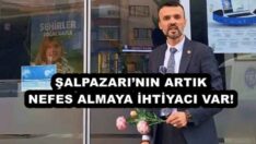 ŞALPAZARI’NIN ARTIK NEFES ALMAYA İHTİYACI VAR!