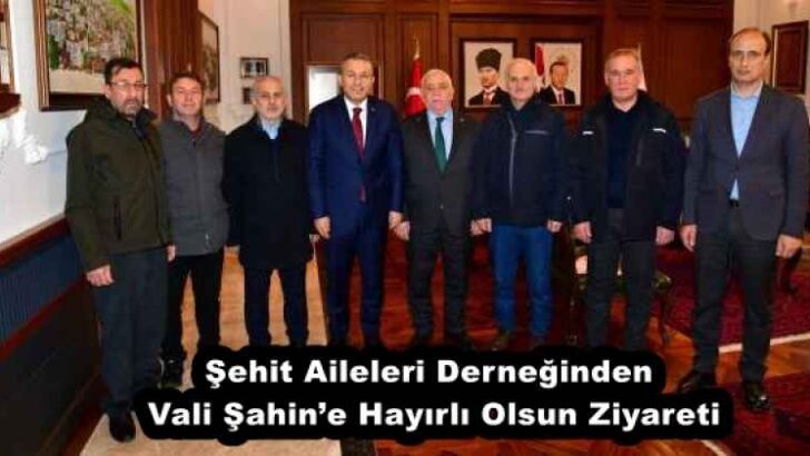 Şehit Aileleri Derneğinden Vali Şahin’e Hayırlı Olsun Ziyareti