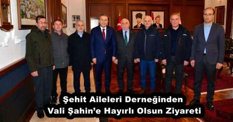 Şehit Aileleri Derneğinden Vali Şahin’e Hayırlı Olsun Ziyareti