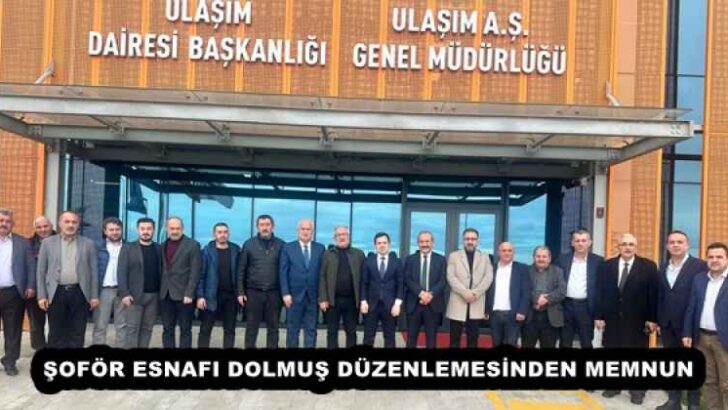 ŞOFÖR ESNAFI DOLMUŞ DÜZENLEMESİNDEN MEMNUN