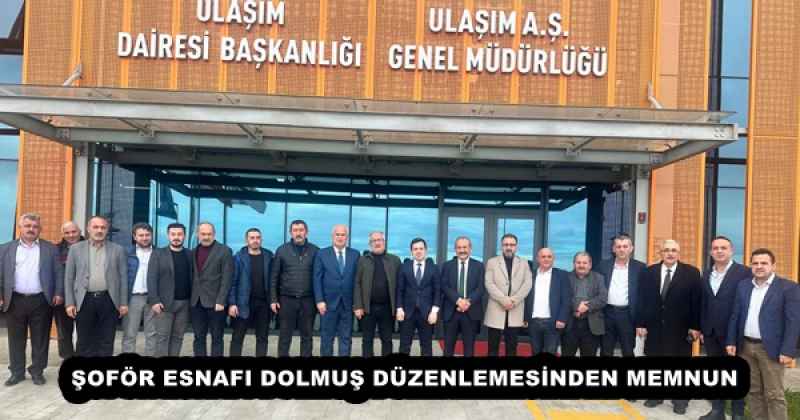 ŞOFÖR ESNAFI DOLMUŞ DÜZENLEMESİNDEN MEMNUN