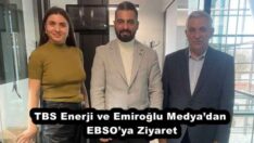 TBS Enerji ve Emiroğlu Medya’dan EBSO’ya Ziyaret