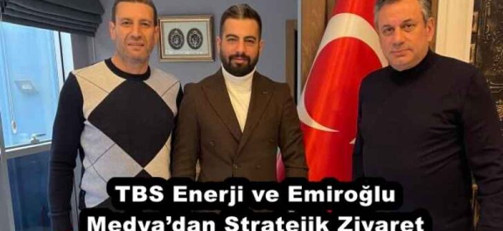 TBS Enerji ve Emiroğlu Medya’dan Stratejik Ziyaret