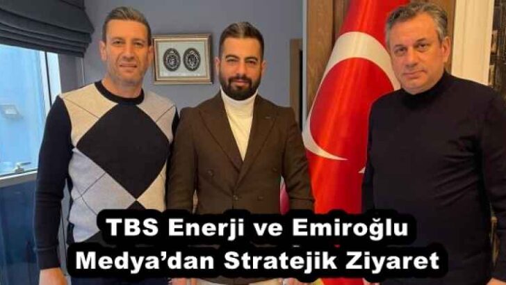 TBS Enerji ve Emiroğlu Medya’dan Stratejik Ziyaret
