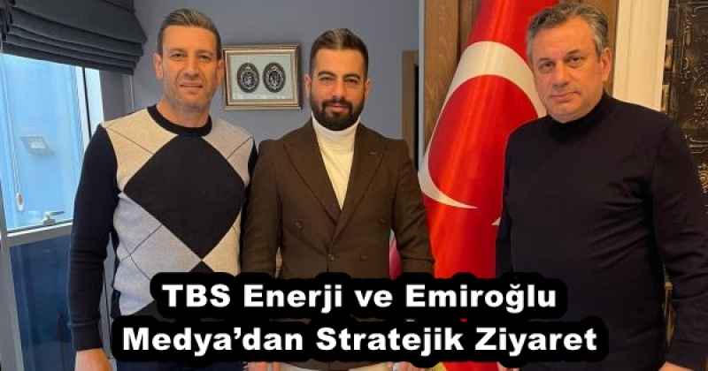 TBS Enerji ve Emiroğlu Medya’dan Stratejik Ziyaret