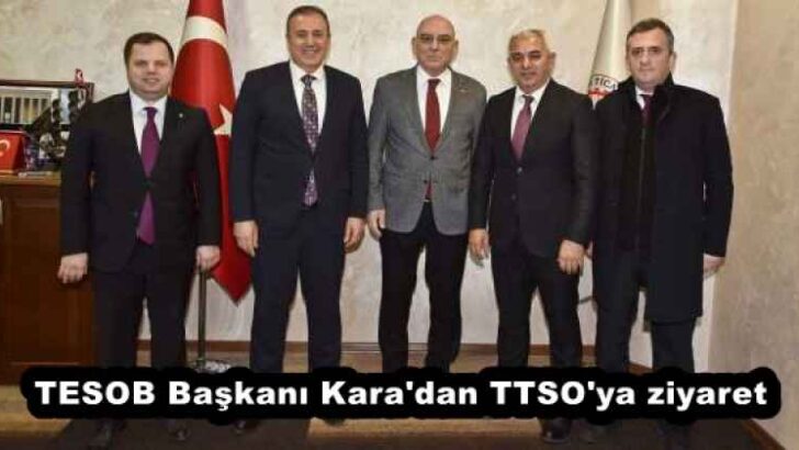 TESOB Başkanı Kara’dan TTSO’ya ziyaret