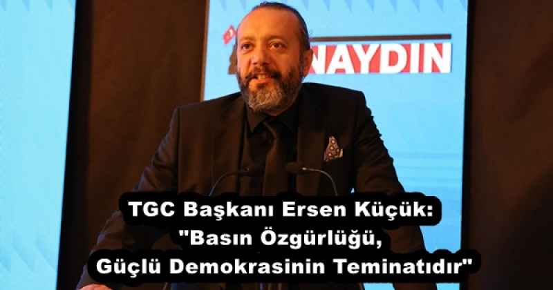 tgc_baskani_ersen_kucuk_basin_ozgurlugu_guclu_demokrasinin_teminatidir_h56349_c802c TGC Başkanı Ersen Küçük: "Basın Özgürlüğü, Güçlü Demokrasinin Teminatıdır"