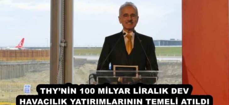 THY’NİN 100 MİLYAR LİRALIK DEV HAVACILIK YATIRIMLARININ TEMELİ ATILDI