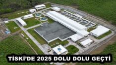 TİSKİ’DE 2025 DOLU DOLU GEÇTİ