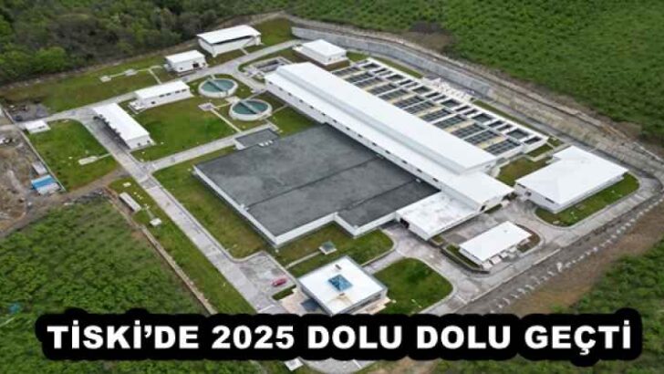 TİSKİ’DE 2025 DOLU DOLU GEÇTİ