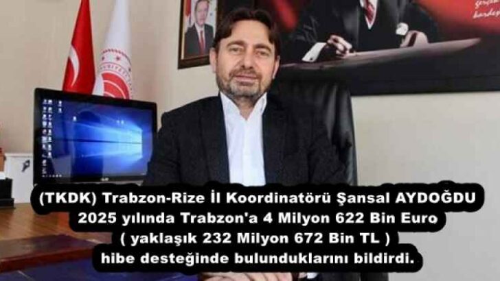 (TKDK) Trabzon-Rize İl Koordinatörü Şansal AYDOĞDU 2025 yılında Trabzon’a 4 Milyon 622 Bin Euro ( yaklaşık 232 Milyon 672 Bin TL ) hibe desteğinde bulunduklarını bildirdi.