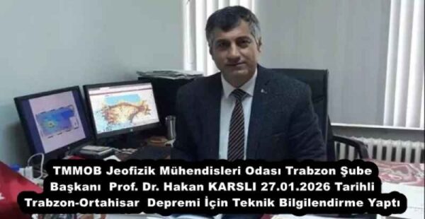 TMMOB Jeofizik Mühendisleri Odası Trabzon Şube Başkanı Prof. Dr. Hakan KARSLI 27.01.2026 Tarihli Trabzon-Ortahisar Depremi İçin Teknik Bilgilendirme Yaptı