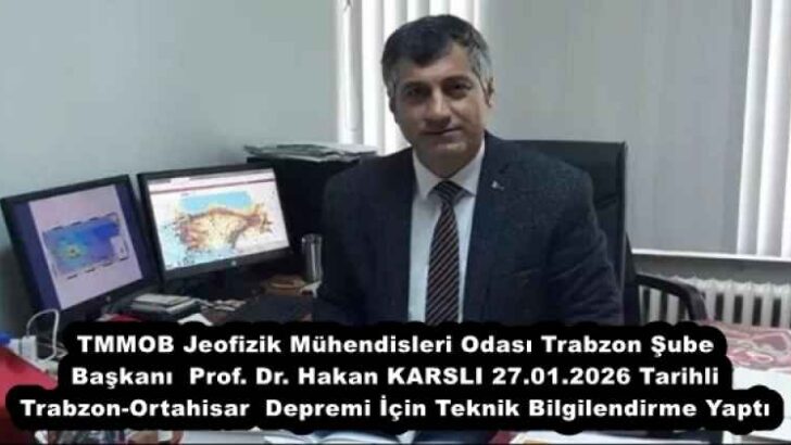 TMMOB Jeofizik Mühendisleri Odası Trabzon Şube Başkanı Prof. Dr. Hakan KARSLI 27.01.2026 Tarihli Trabzon-Ortahisar Depremi İçin Teknik Bilgilendirme Yaptı